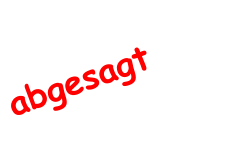 abgesagt